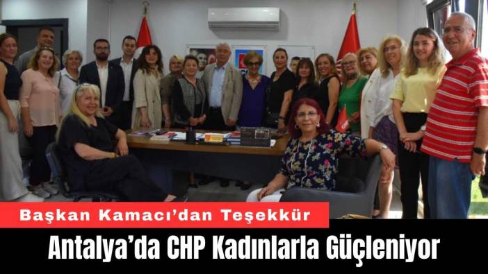 Antalya’da CHP Kadınlarla Güçleniyor