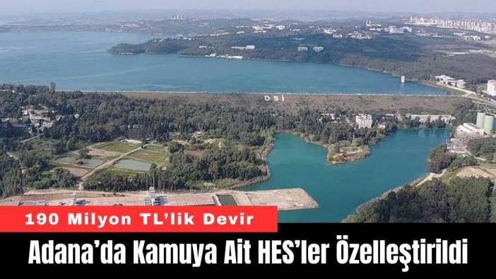 Adana’da Kamuya Ait HES’ler Özelleştirildi