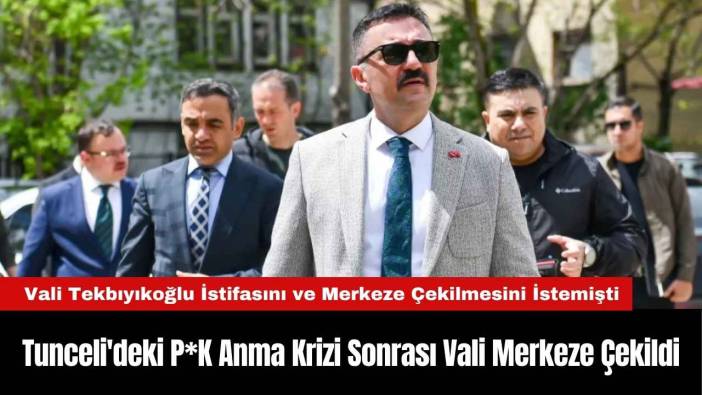 Tunceli'deki P*K Anma Krizi Sonrası Vali Merkeze Çekildi