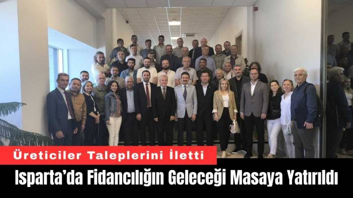 Isparta’da Fidancılığın Geleceği Masaya Yatırıldı