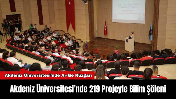 Akdeniz Üniversitesi’nde 219 Projeyle Bilim Şöleni