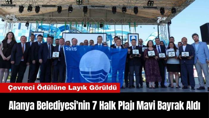 Alanya Belediyesi'nin 7 Halk Plajı Mavi Bayrak Aldı