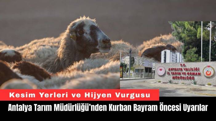 Antalya Tarım Müdürlüğü’nden Kurban Bayram Öncesi Uyarılar