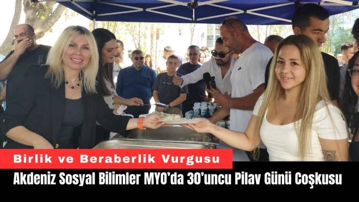 Akdeniz Sosyal Bilimler MYO’da 30’uncu Pilav Günü Coşkusu