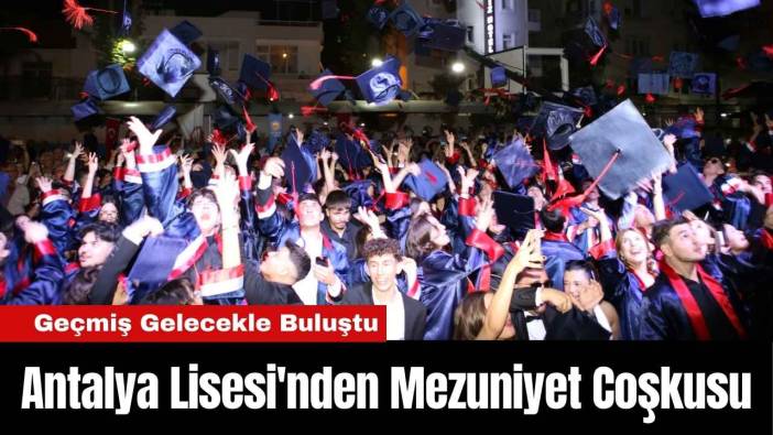 Antalya Lisesi'nden Mezuniyet Coşkusu
