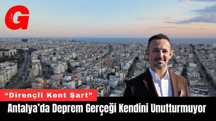 Antalya’da Deprem Gerçeği Kendini Unutturmuyor