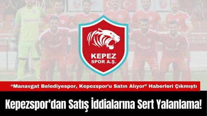 Kepezspor'dan Satış İddialarına Sert Yalanlama!