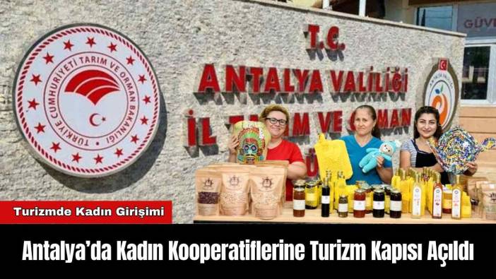 Antalya’da Kadın Kooperatiflerine Turizm Kapısı Açıldı