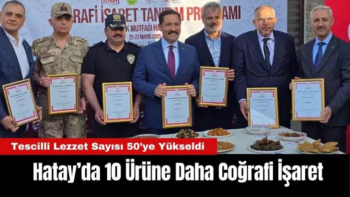 Hatay’da 10 Ürüne Daha Coğrafi İşaret: Tescilli Lezzet Sayısı 50’ye Yükseldi