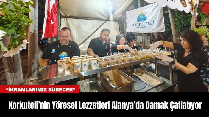 Korkuteli’nin Yöresel Lezzetleri Alanya’da Damak Çatlatıyor