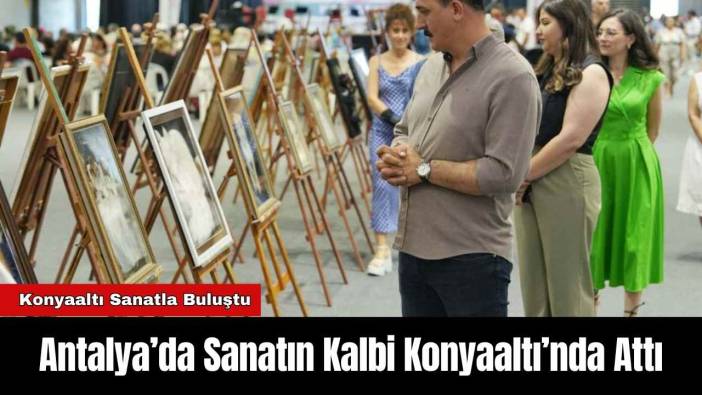 Antalya’da Sanatın Kalbi Konyaaltı’nda Attı