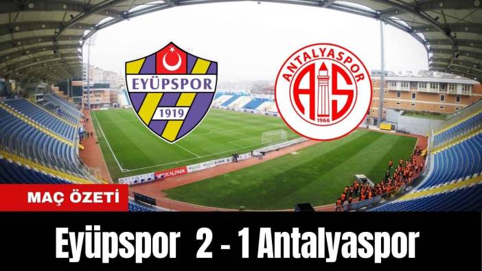 Eyüpspor 2-1 Antalyaspor (MAÇ ÖZETİ)