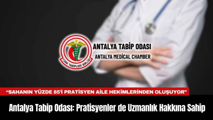 Antalya Tabip Odası: Pratisyenler de Uzmanlık Hakkına Sahip