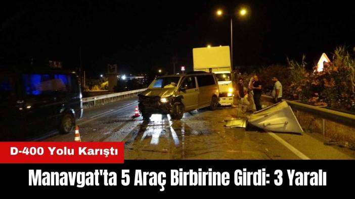 Manavgat'ta 5 Araç Birbirine Girdi! D-400 Yolu Karıştı
