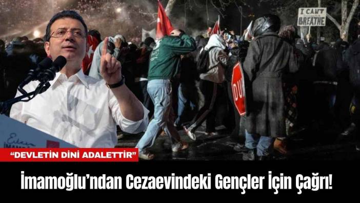 İmamoğlu’ndan Cezaevindeki Gençler İçin Çağrı! “Devletin Dini Adalettir”