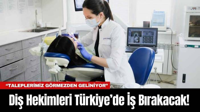 Diş Hekimleri Türkiye’de İş Bırakacak! “Taleplerimiz Görmezden Geliniyor”