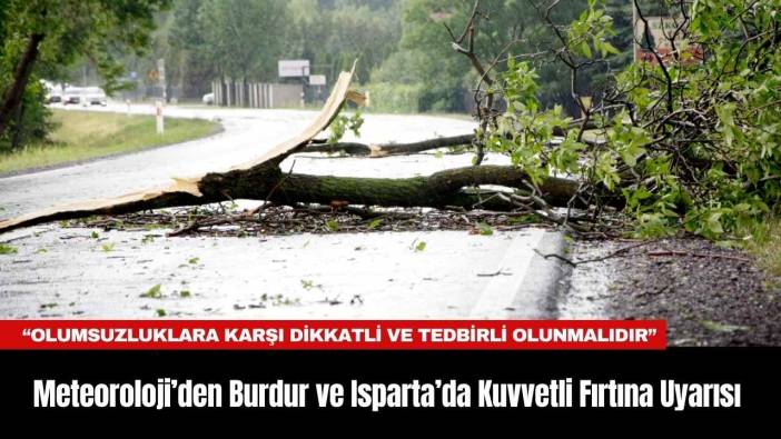 Meteoroloji’den Burdur ve Isparta’da Kuvvetli Fırtına Uyarısı