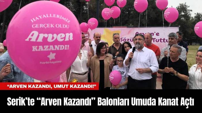 Serik’te “Arven Kazandı” Balonları Umuda Kanat Açtı