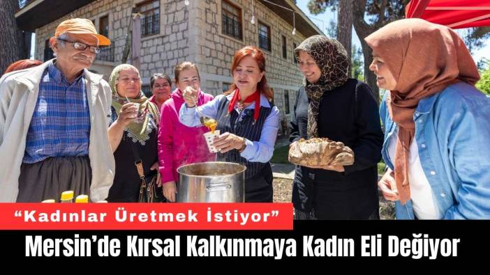 Mersin’de Kırsal Kalkınmaya Kadın Eli Değiyor