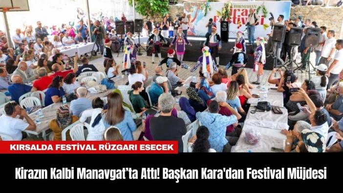 Kirazın Kalbi Manavgat’ta Attı! Başkan Kara'dan Festival Müjdesi