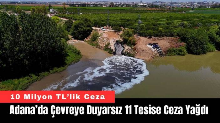 Adana’da Çevreye Duyarsız 11 Tesise Ceza Yağdı