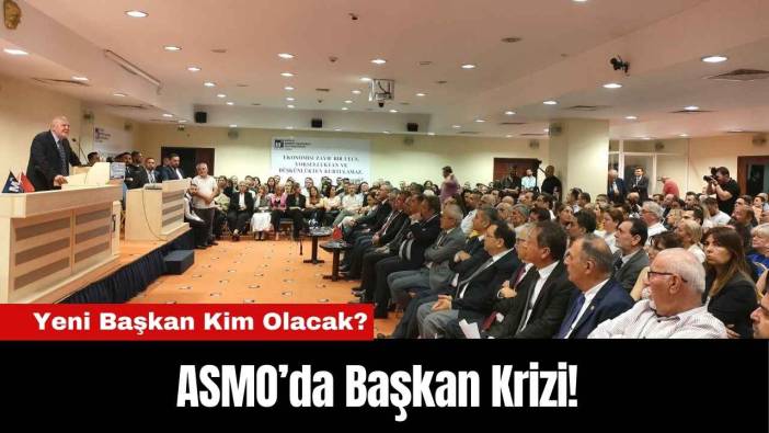 ASMO’da Başkan Krizi! Yeni Başkan Kim Olacak?