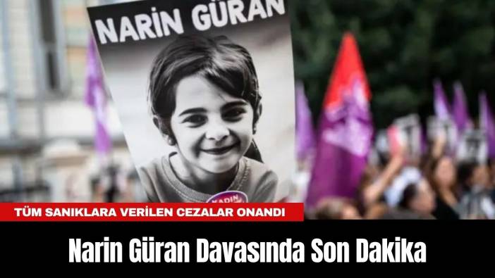Narin Güran Davasında Son Dakika: Tüm Sanıklara Verilen Cezalar Onandı