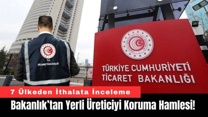 Bakanlık’tan Yerli Üreticiyi Koruma Hamlesi!