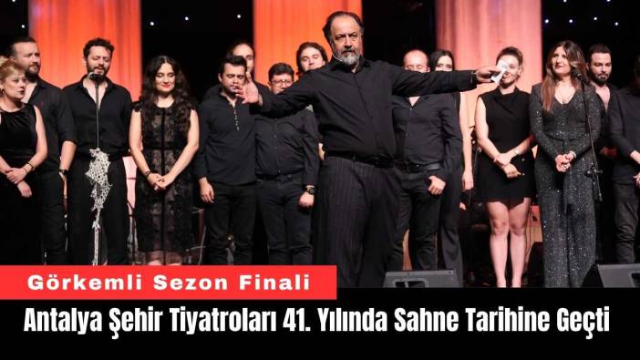 Antalya Şehir Tiyatroları 41. Yılında Sahne Tarihine Geçti