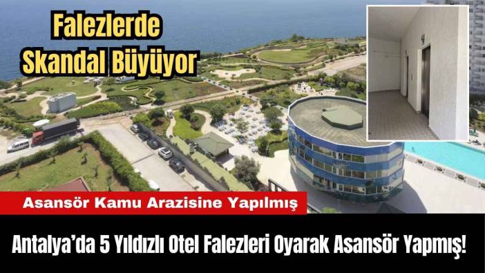 Antalya’da 5 Yıldızlı Otel Falezleri Oyarak Asansör Yapmış!