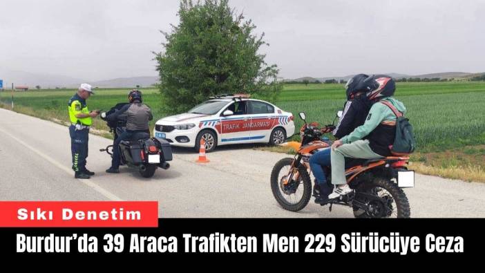 Burdur’da 39 Araca Trafikten Men 229 Sürücüye Ceza