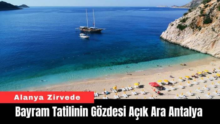 Bayram Tatilinin Gözdesi Açık Ara Antalya