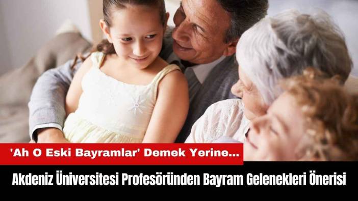 Akdeniz Üniversitesi Profesöründen Bayram Gelenekleri Önerisi