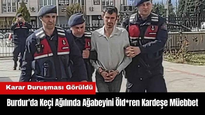 Burdur'da Keçi Ağılında Ağabeyini Öld*ren Kardeşe Müebbet