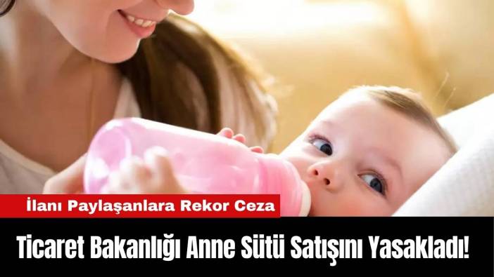 Ticaret Bakanlığı Anne Sütü Satışını Yasakladı!