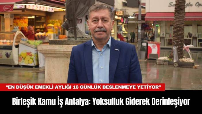Birleşik Kamu İş Antalya: Yoksulluk Giderek Derinleşiyor