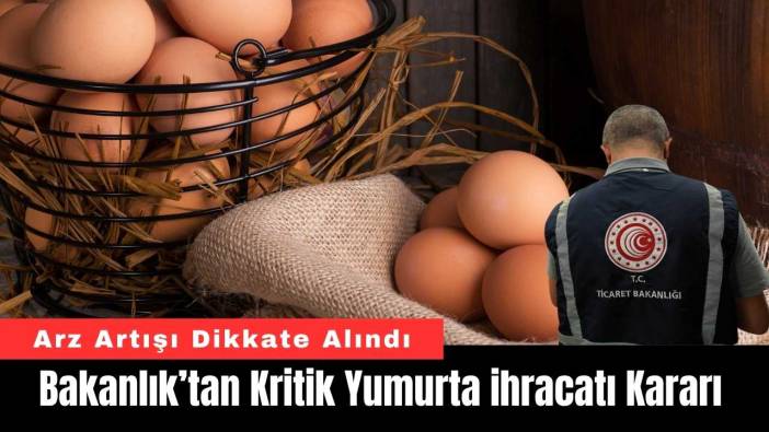 Bakanlık’tan Kritik Yumurta ihracatı Kararı