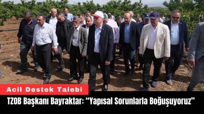 TZOB Başkanı Bayraktar: “Yapısal Sorunlarla Boğuşuyoruz”