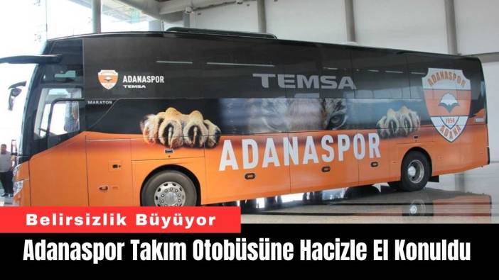 Adanaspor Takım Otobüsüne Hacizle El Konuldu