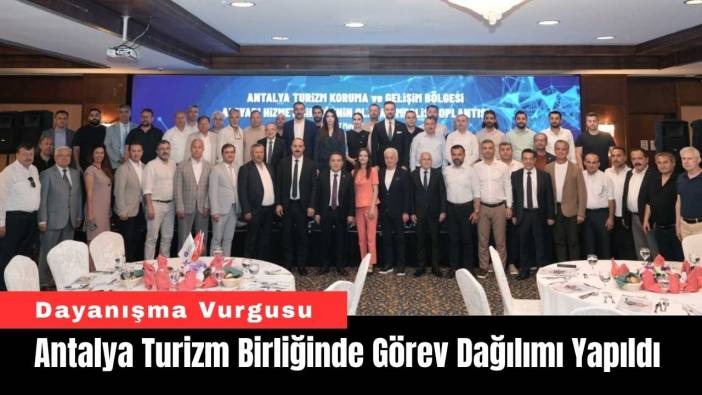 Antalya Turizm Birliğinde Görev Dağılımı Yapıldı