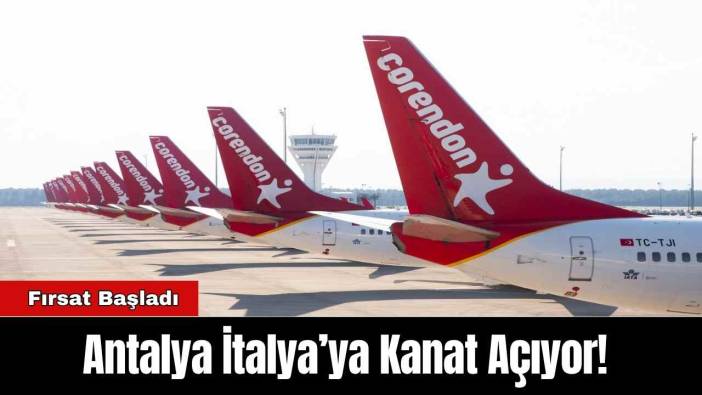 Antalya İtalya’ya Kanat Açıyor! Fırsat Başladı
