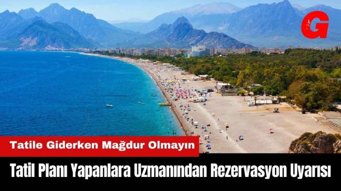 Tatil Planı Yapanlara Uzmanından Rezervasyon Uyarısı