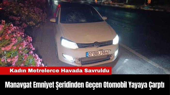 Manavgat Emniyet Şeridinden Geçen Otomobil Yayaya Çarptı