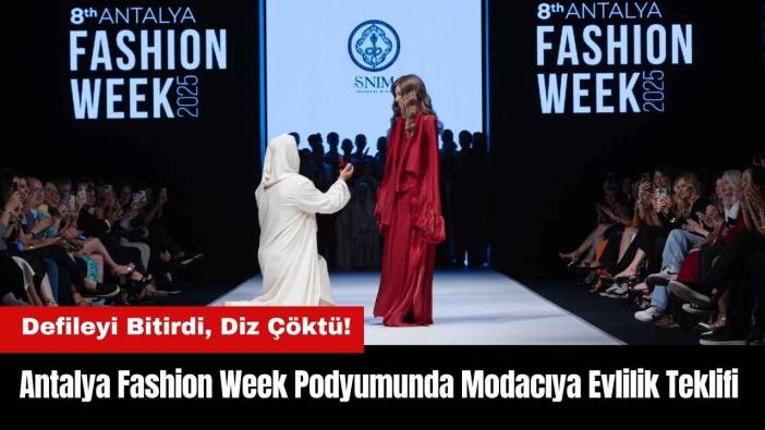 Antalya Fashion Week Podyumunda Modacıya Evlilik Teklifi