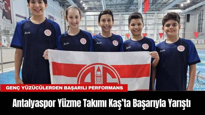 Antalyaspor Yüzme Takımı Kaş’ta Başarıyla Yarıştı