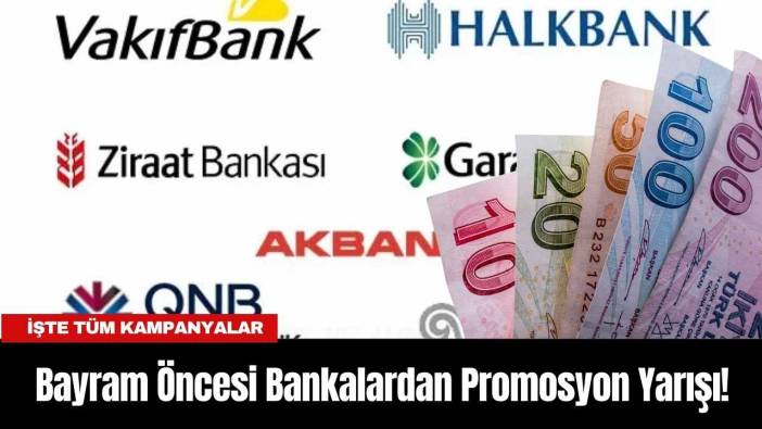 Bayram Öncesi Bankalardan Promosyon Yarışı! İşte Tüm Kampanyalar