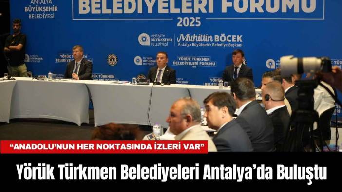 Yörük Türkmen Belediyeleri Antalya’da Buluştu