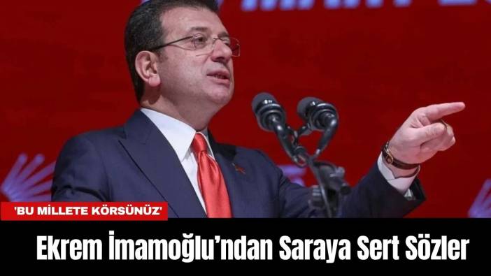 Ekrem İmamoğlu’ndan Saraya Sert Sözler: 'Bu Millete Körsünüz'