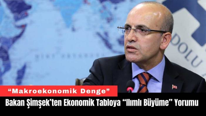 Bakan Şimşek’ten Ekonomik Tabloya “Ilımlı Büyüme” Yorumu