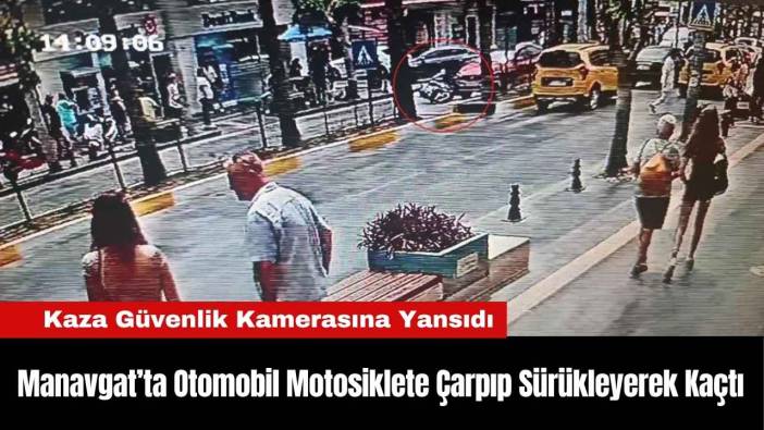 Manavgat’ta Otomobil Motosiklete Çarpıp Sürükleyerek Kaçtı